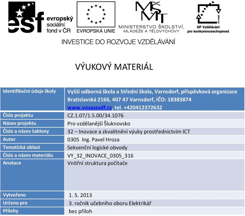 cz, tel. +420412372632 CZ.1.07/1.5.00/34.1076 Pro vzdělanější Šluknovsko 32 Inovace a zkvalitnění výuky prostřednictvím ICT 0305 Ing.