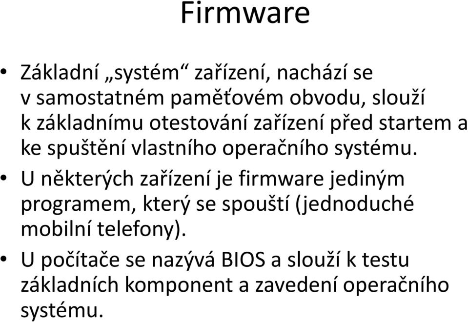 U některých zařízení je firmware jediným programem, který se spouští (jednoduché mobilní