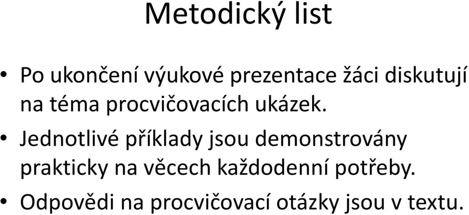 Jednotlivé příklady jsou demonstrovány prakticky na