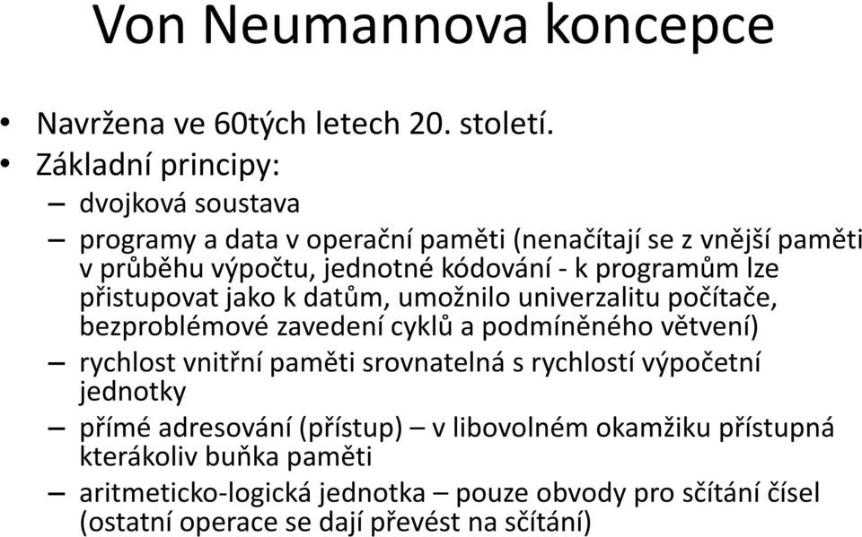 programům lze přistupovat jako k datům, umožnilo univerzalitu počítače, bezproblémové zavedení cyklů a podmíněného větvení) rychlost vnitřní