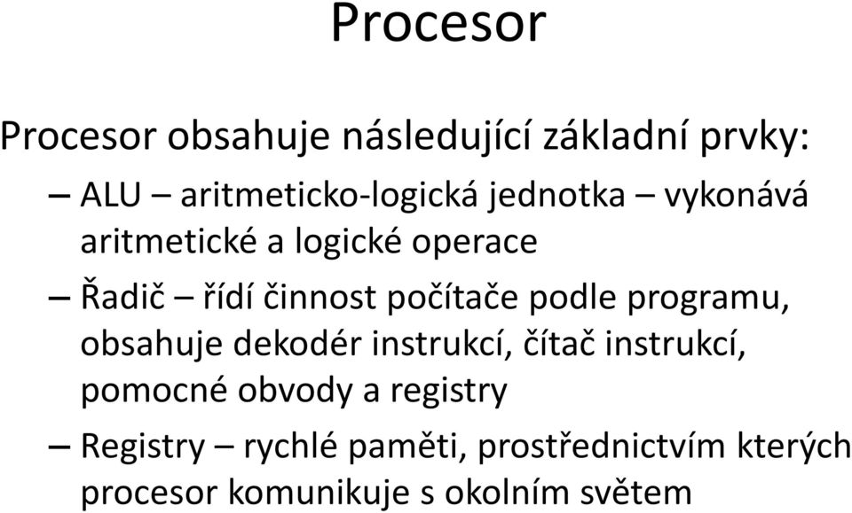 programu, obsahuje dekodér instrukcí, čítač instrukcí, pomocné obvody a registry