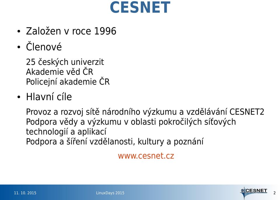 vzdělávání CESNET2 Podpora vědy a výzkumu v oblasti pokročilých síťových