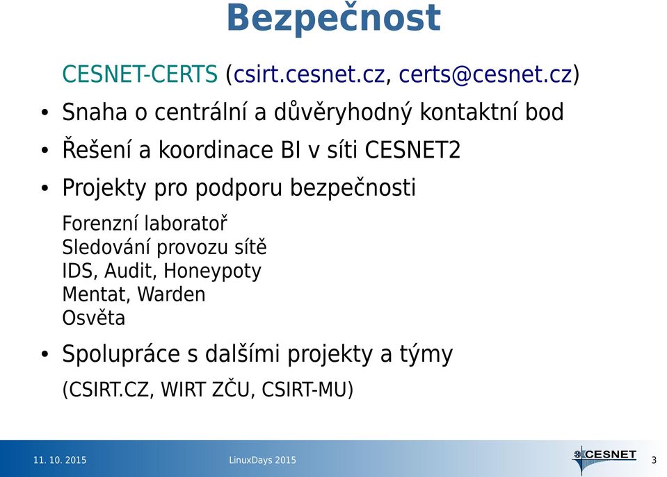 CESNET2 Projekty pro podporu bezpečnosti Forenzní laboratoř Sledování provozu sítě