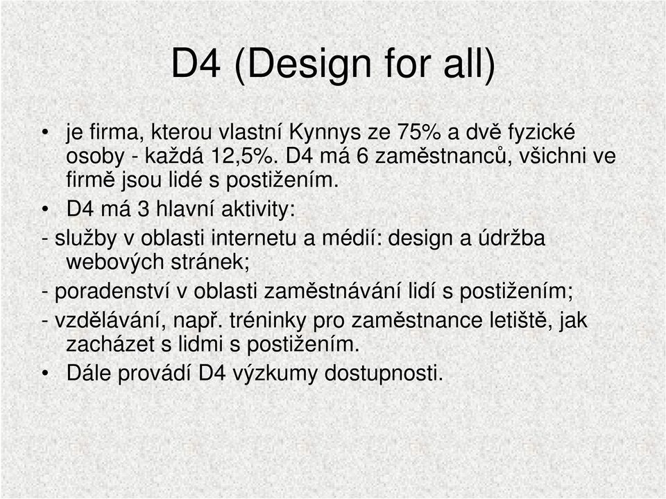 D4 má 3 hlavní aktivity: - služby v oblasti internetu a médií: design a údržba webových stránek; -