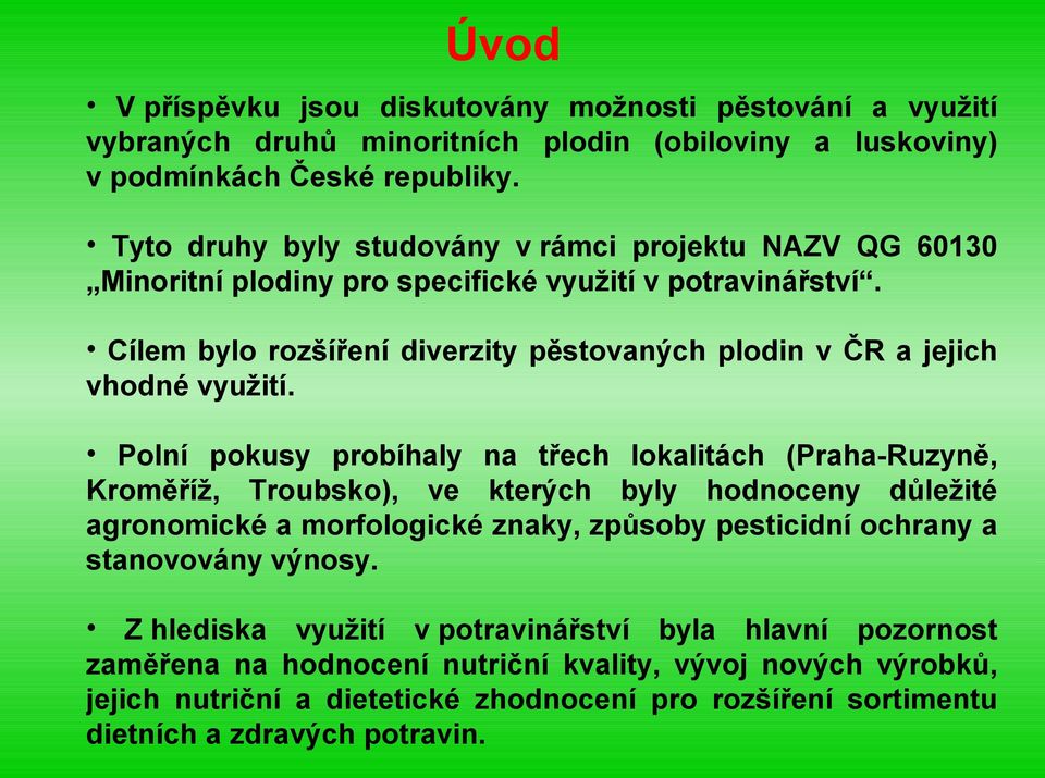 Cílem bylo rozšíření diverzity pěstovaných plodin v ČR a jejich vhodné využití.