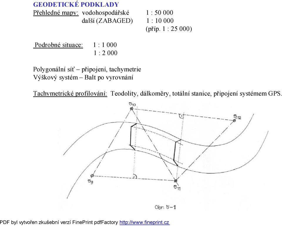 1 : 25 000) Podrobné situace: 1 : 1 000 1 : 2 000 Polygonální síť připojení,