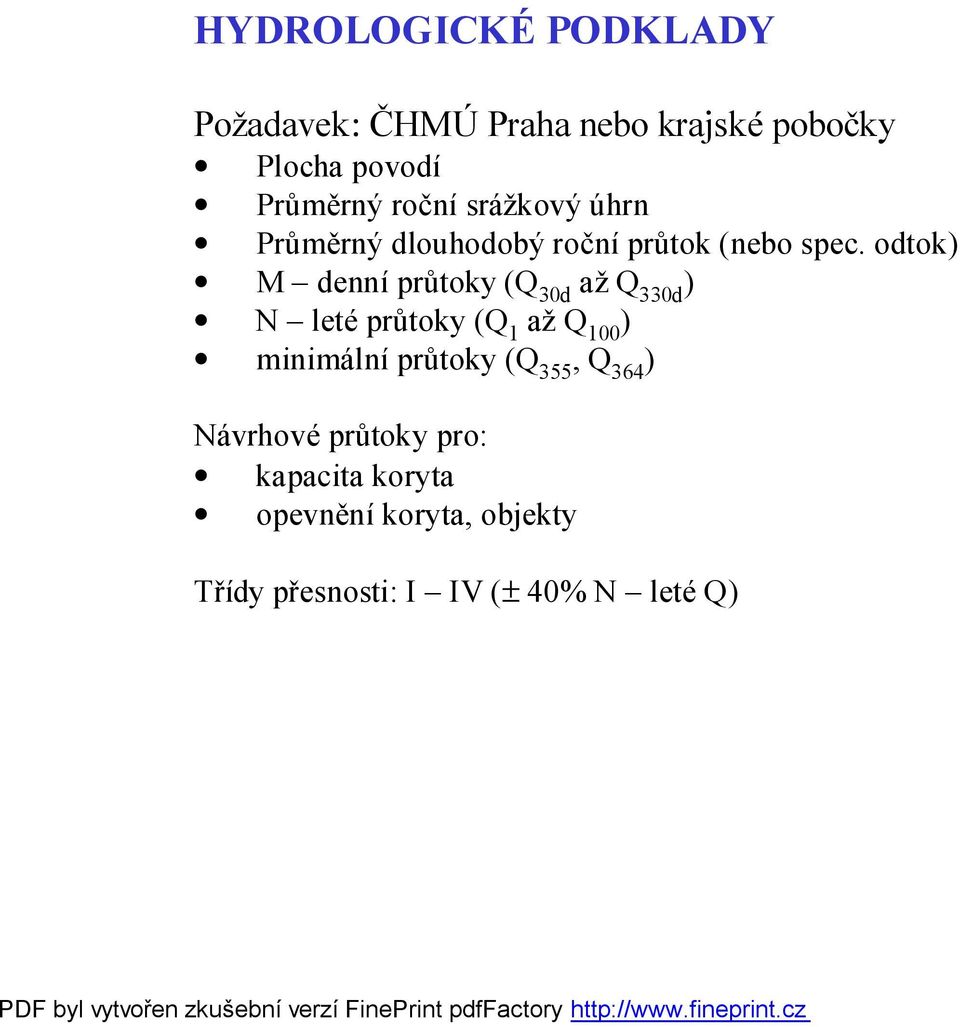 odtok) M denní průtoky (Q 30d až Q 330d ) N leté průtoky (Q 1 až Q 100 ) minimální průtoky