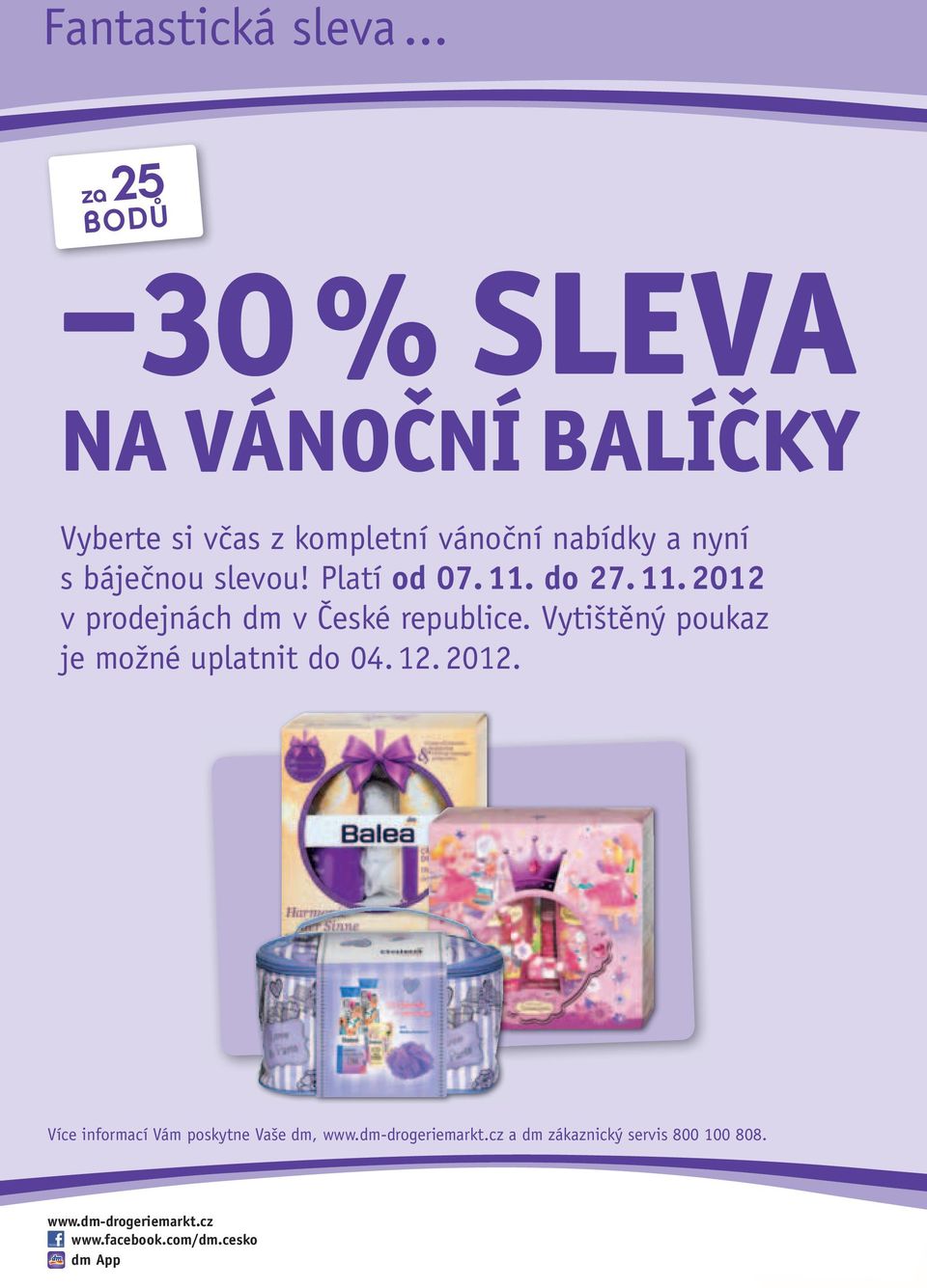 báječnou slevou! Platí od 07. 11. do 27. 11. 2012 v prodejnách dm v České republice.