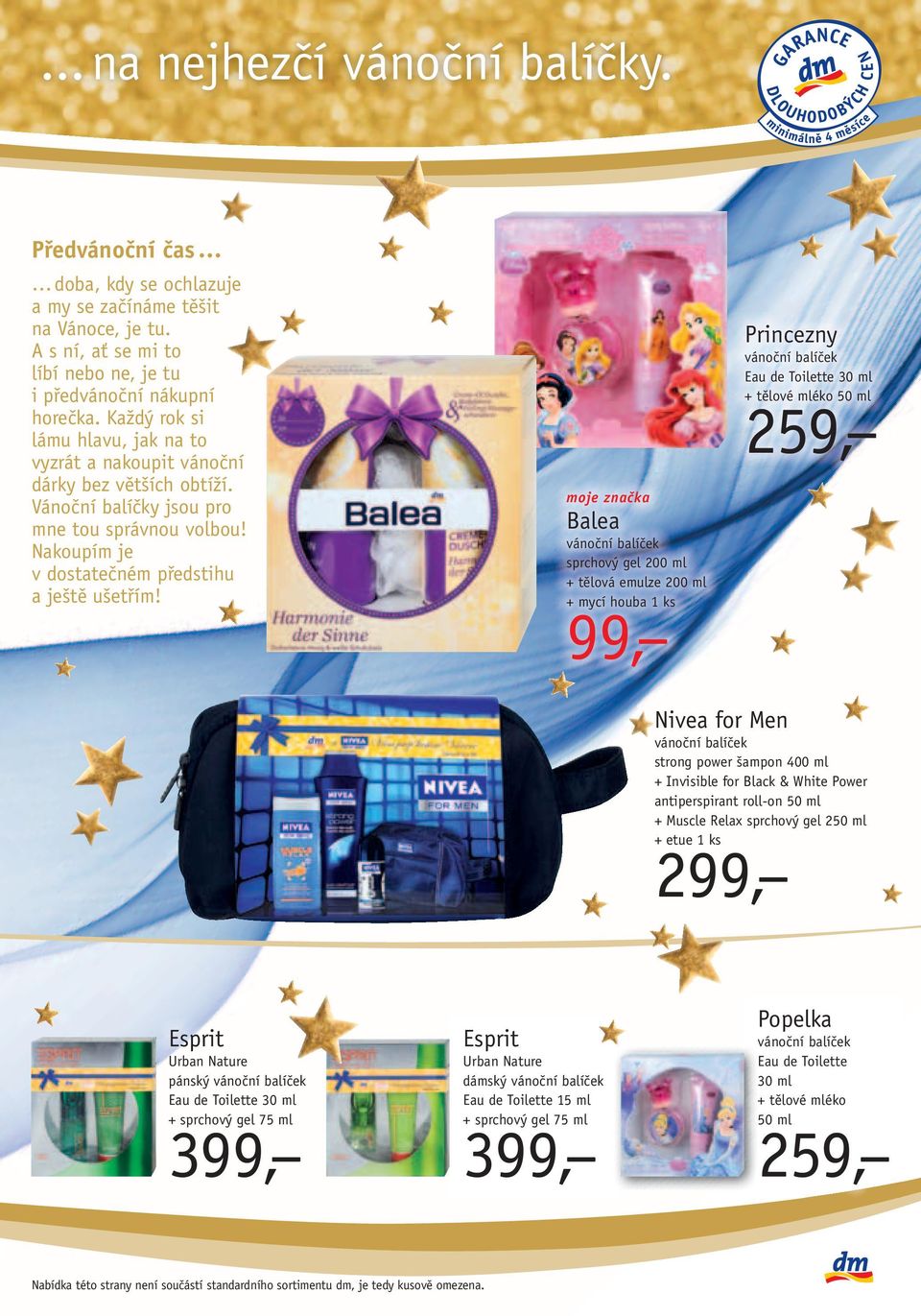 moje značka Balea sprchový gel 200 ml + tělová emulze 200 ml + mycí houba 1 ks 99, Princezny Eau de Toilette 30 ml + tělové mléko 50 ml 259, Nivea for Men strong power šampon 400 ml + Invisible for