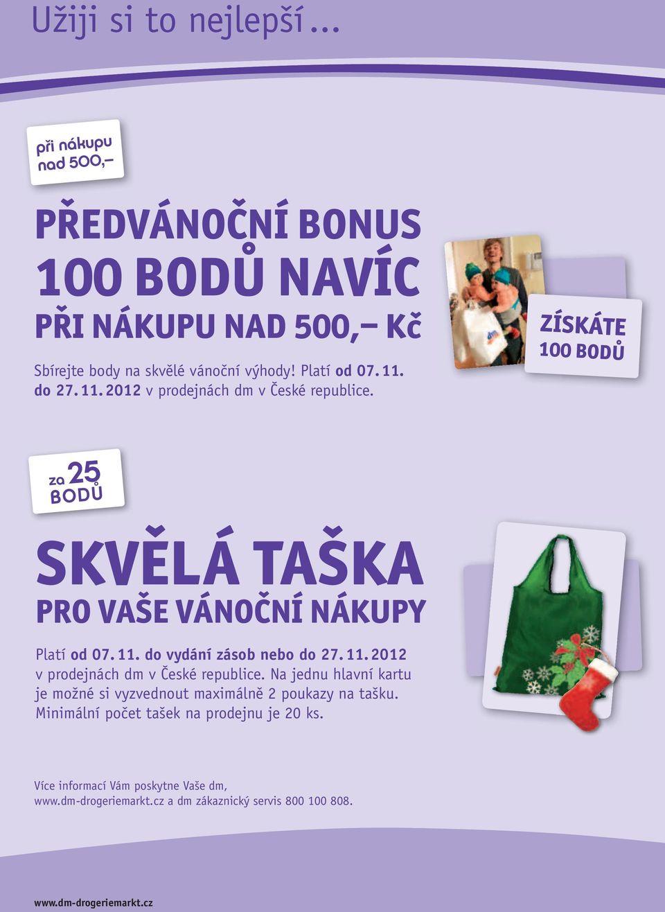 11. 2012 v prodejnách dm v České republice. Na jednu hlavní kartu je možné si vyzvednout maximálně 2 poukazy na tašku.