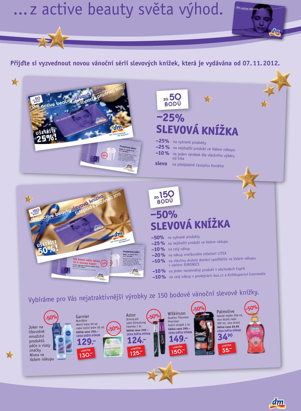 Sleva 25 % bude automaticky uplatněna pokladním systémem na nejdražší produkt ve Vašem nákupu.