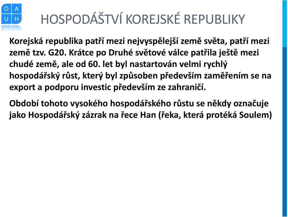 let byl nastartován velmi rychlý hospodářský růst, který byl způsoben především zaměřením se na export a podporu