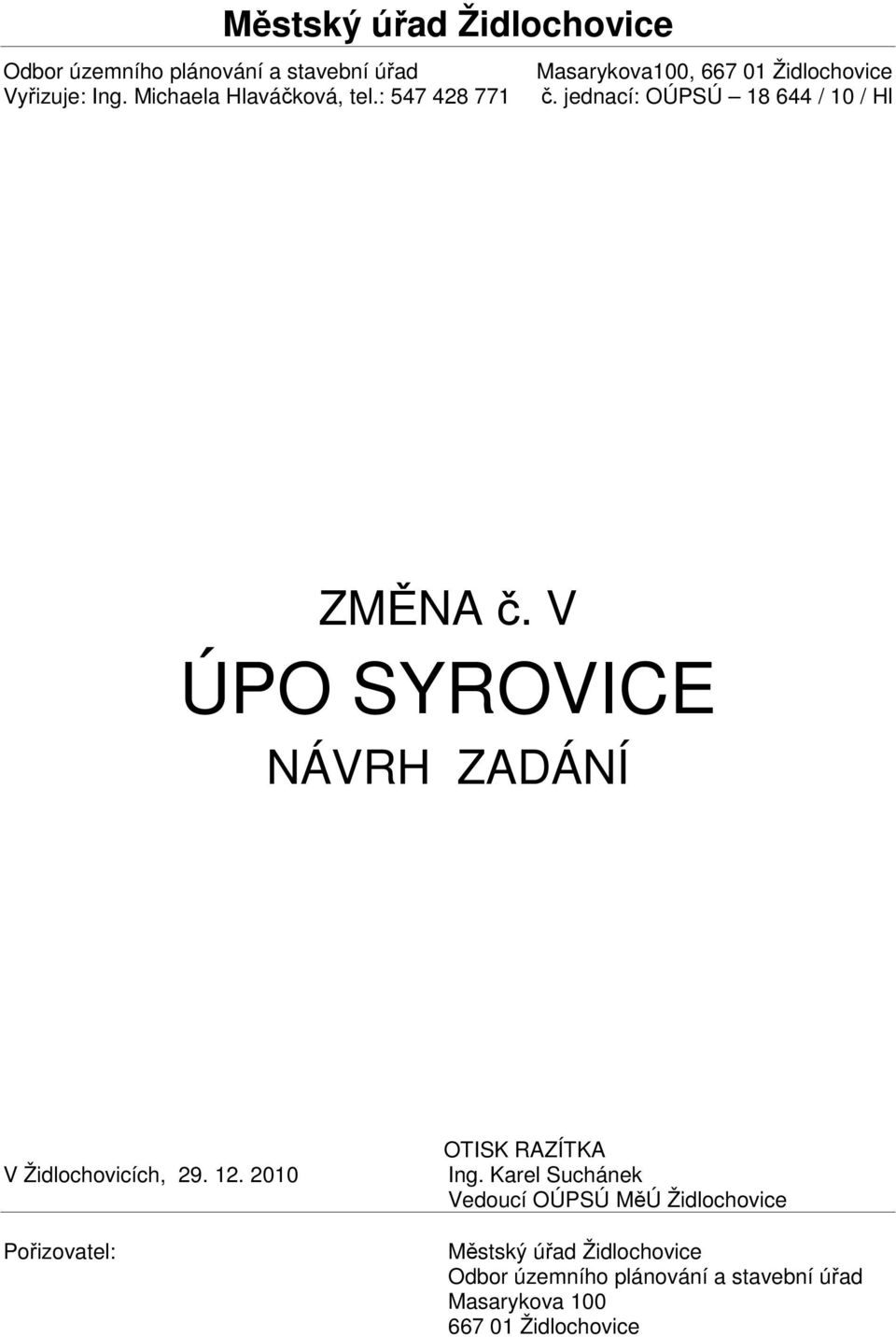 V ÚPO SYROVICE NÁVRH ZADÁNÍ V Židlochovicích, 29. 12. 2010 Pořizovatel: OTISK RAZÍTKA Ing.