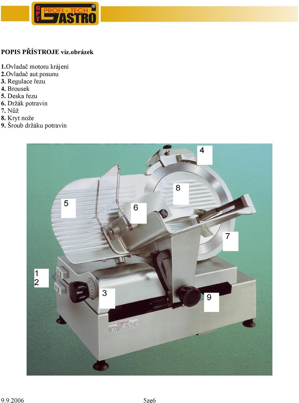 Regulace řezu 4. Brousek 5. Deska řezu 6.
