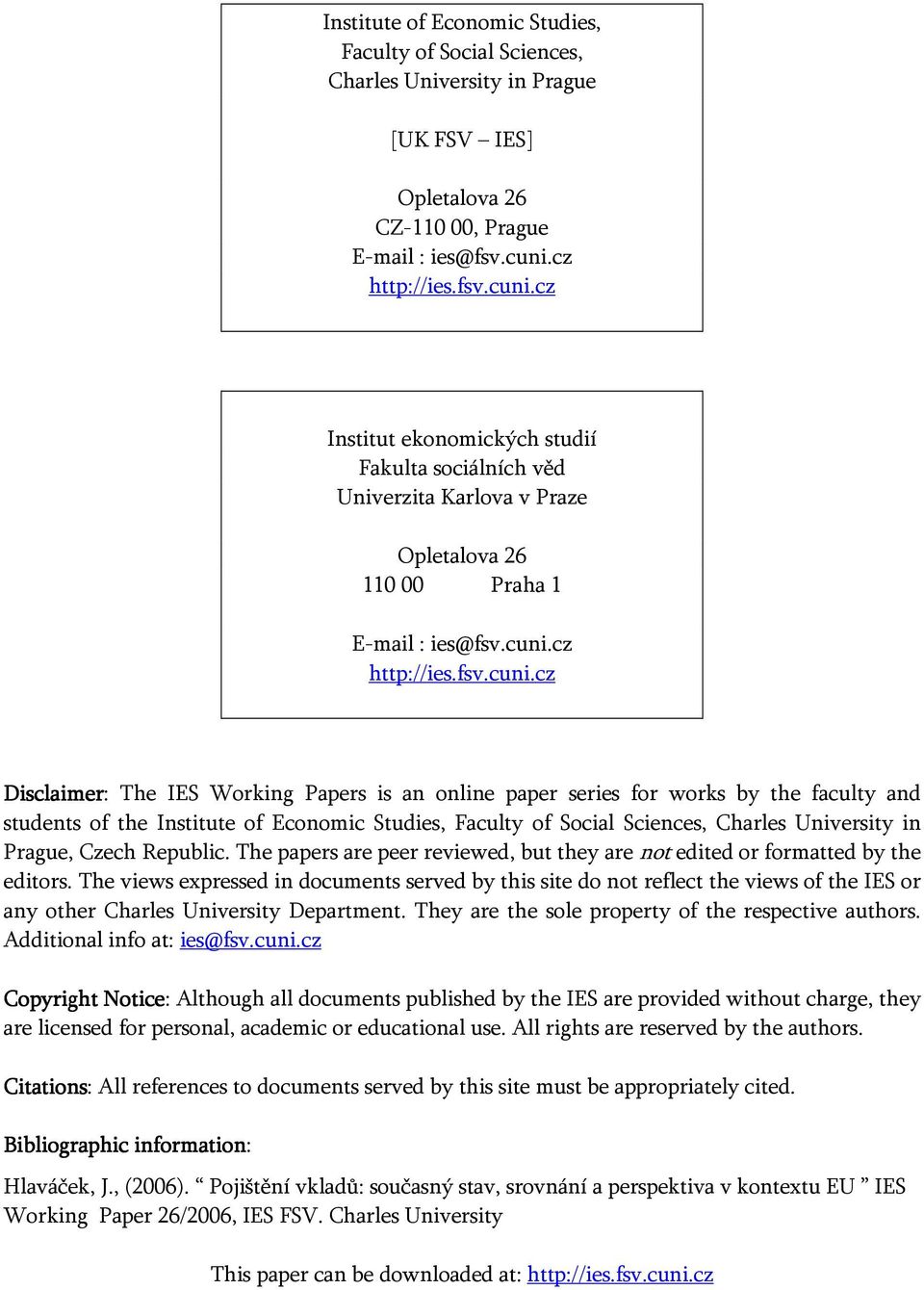 cz Institut ekonomických studií Fakulta sociálních věd Univerzita Karlova v Praze Opletalova 26 110 00 Praha 1 E-mail : ies@fsv.cuni.
