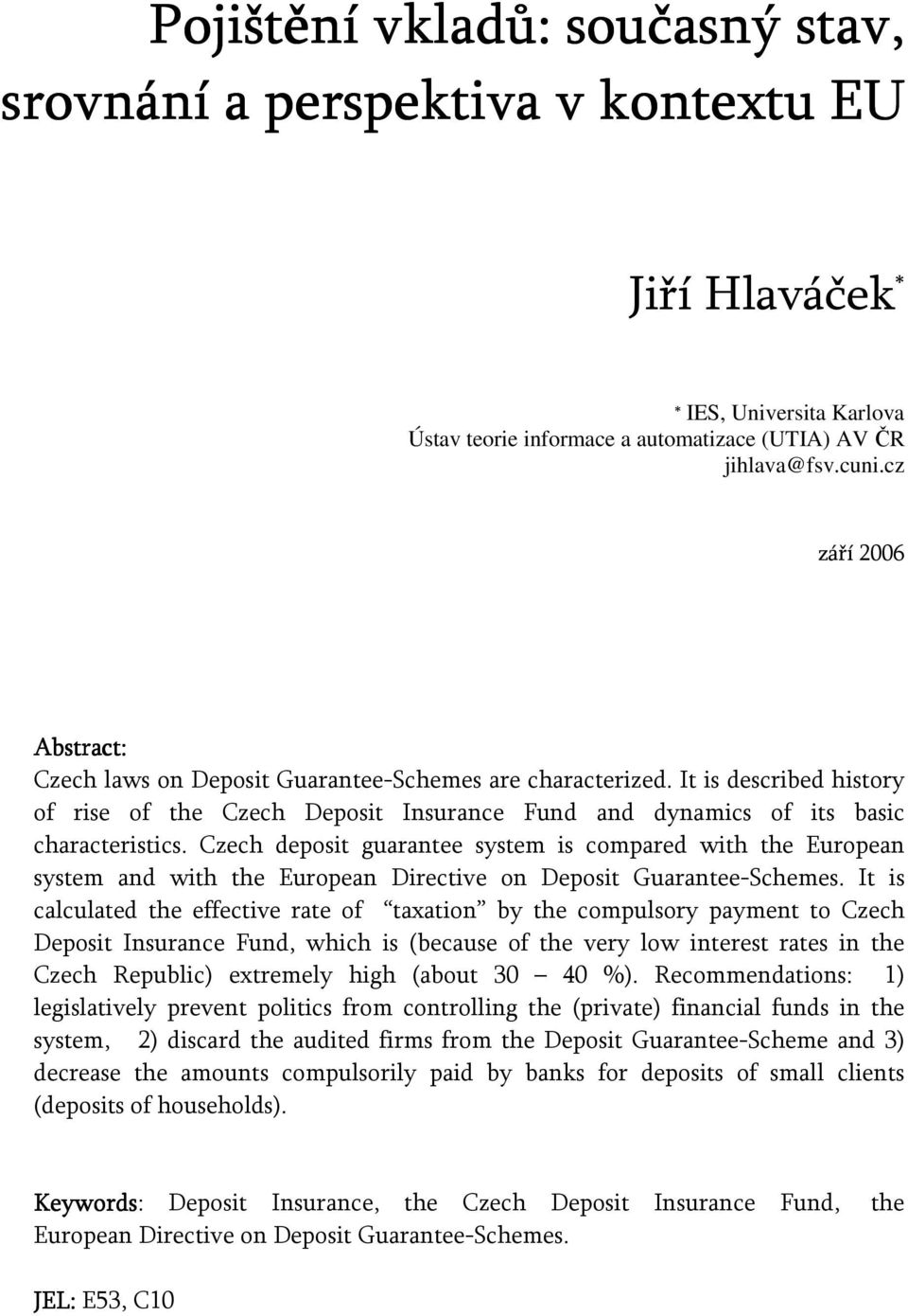 Czech deposit guarantee system is compared with the European system and with the European Directive on Deposit Guarantee-Schemes.