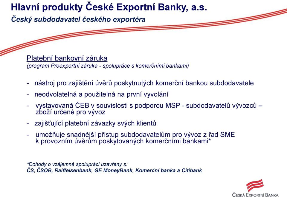 Český subdodavatel českého exportéra Platební bankovní záruka (program Proexportní záruka - spolupráce s komerčními bankami) - nástroj pro zajištění úvěrů