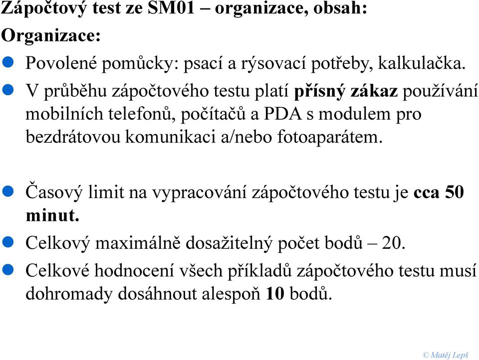 bezdrátovou komunikaci a/nebo fotoaparátem. Časový limit na vypracování zápočtového testu je cca 50 minut.