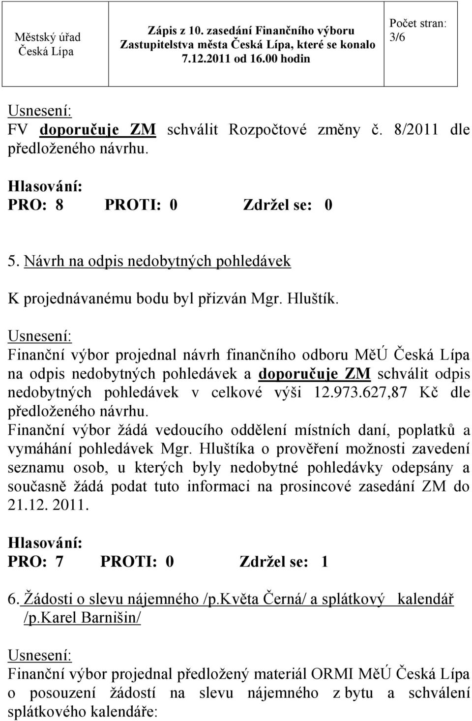 Finanční výbor žádá vedoucího oddělení místních daní, poplatků a vymáhání pohledávek Mgr.