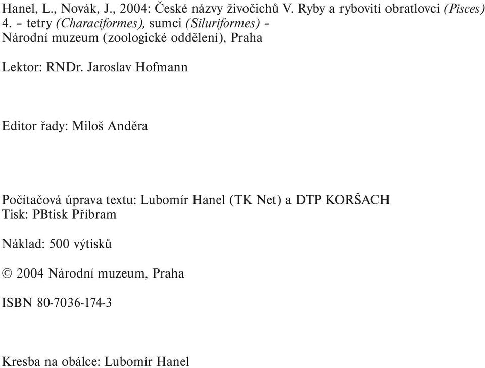 Jaroslav Hofmann Editor řady: Miloš Anděra Počítačová úprava textu: Lubomír Hanel (TK Net) a DTP KORŠACH