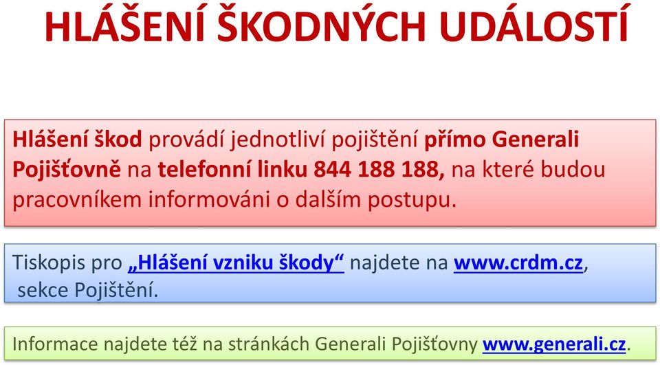 o dalším postupu. Tiskopis pro Hlášení vzniku škody najdete na www.crdm.