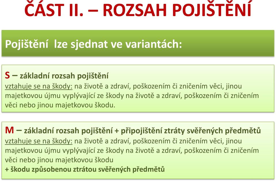 věci, jinou majetkovou újmu vyplývající ze škody na životě a zdraví, poškozením či zničením věci nebo jinou majetkovou škodu.