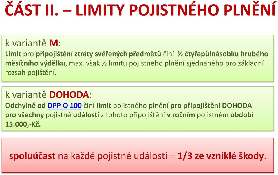 hrubého měsíčního výdělku, max. však ½ limitu pojistného plnění sjednaného pro základní rozsah pojištění.