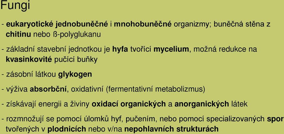 absorbční, oxidativní (fermentativní metabolizmus) - získávají energii a živiny oxidací organických a anorganických látek -