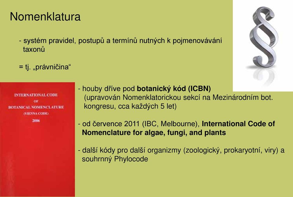 bot. kongresu, cca každých 5 let) - od července 2011 (IBC, Melbourne), International Code of