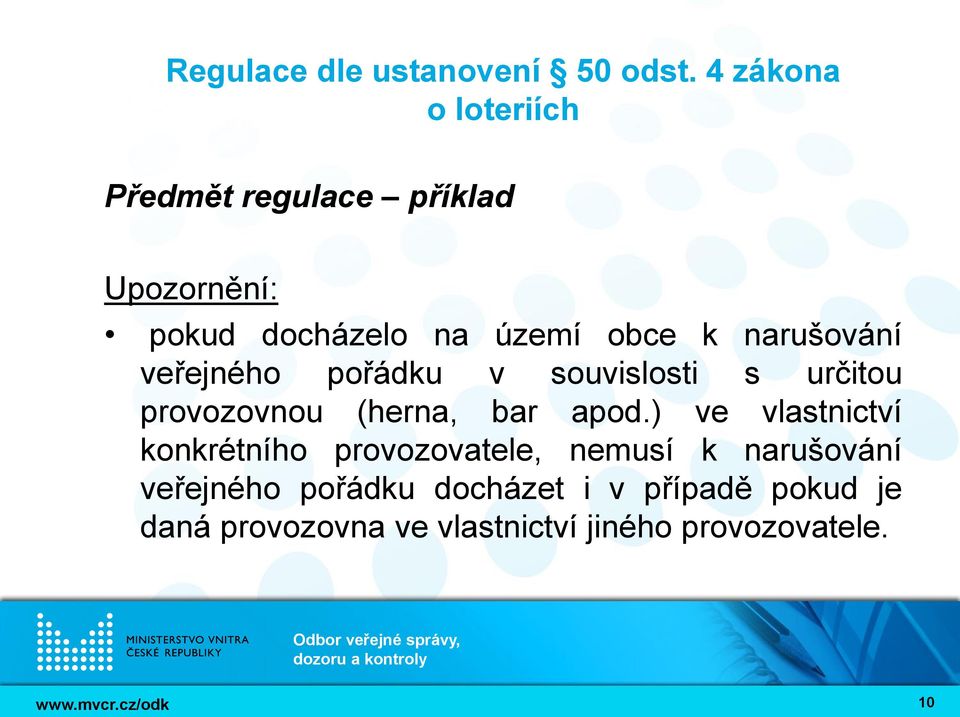 ) ve vlastnictví konkrétního provozovatele, nemusí k narušování veřejného