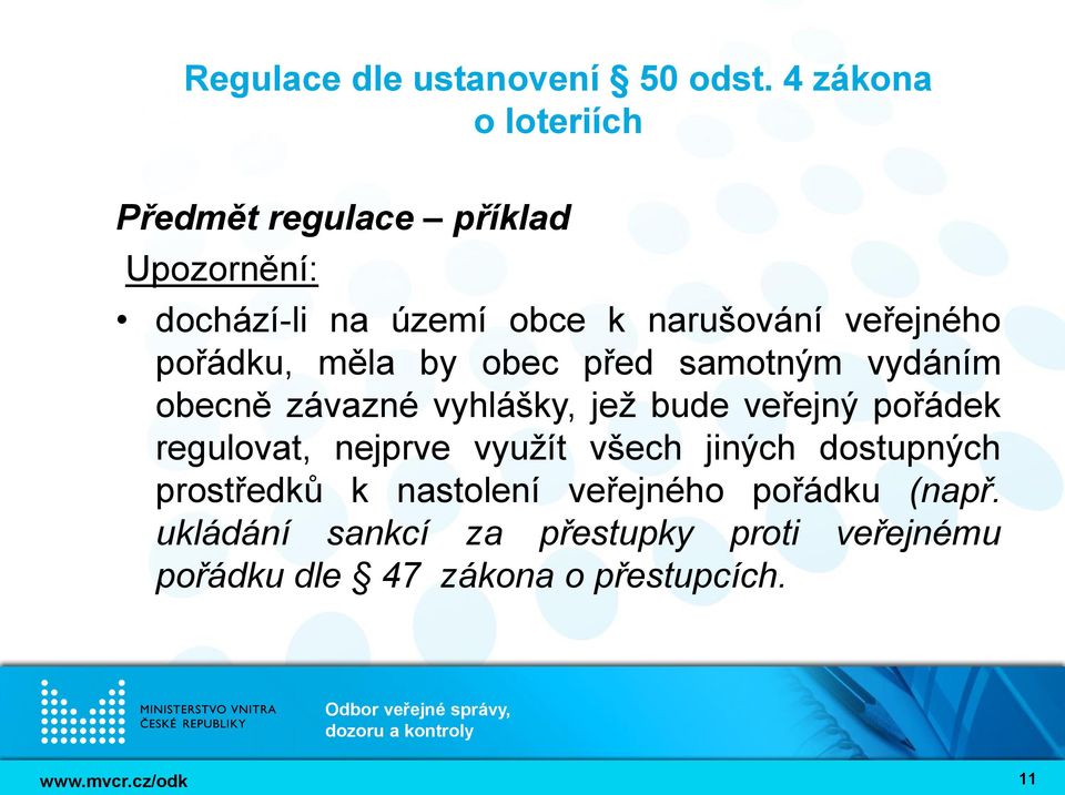 pořádek regulovat, nejprve využít všech jiných dostupných prostředků k nastolení veřejného