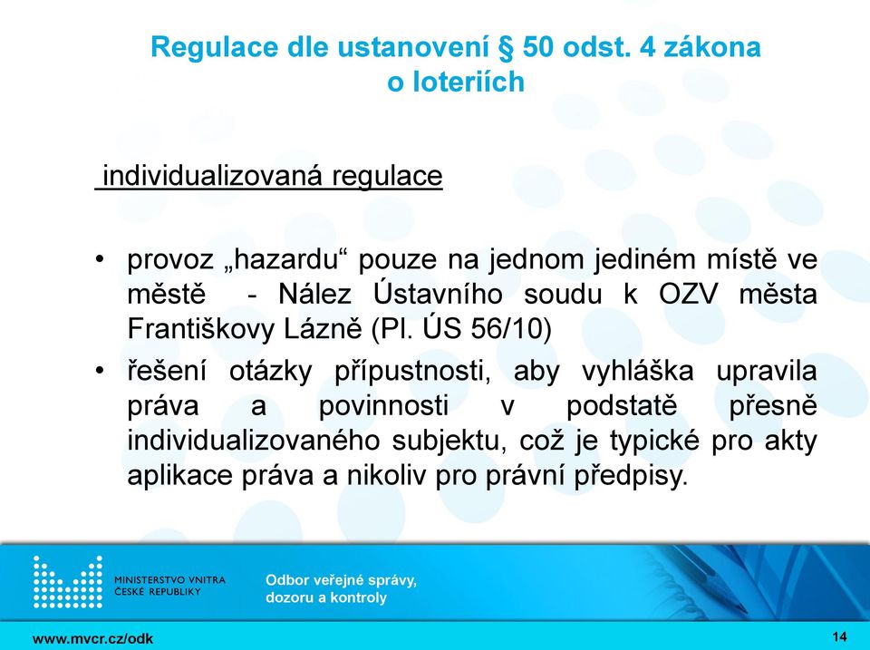 ÚS 56/10) řešení otázky přípustnosti, aby vyhláška upravila práva a povinnosti v