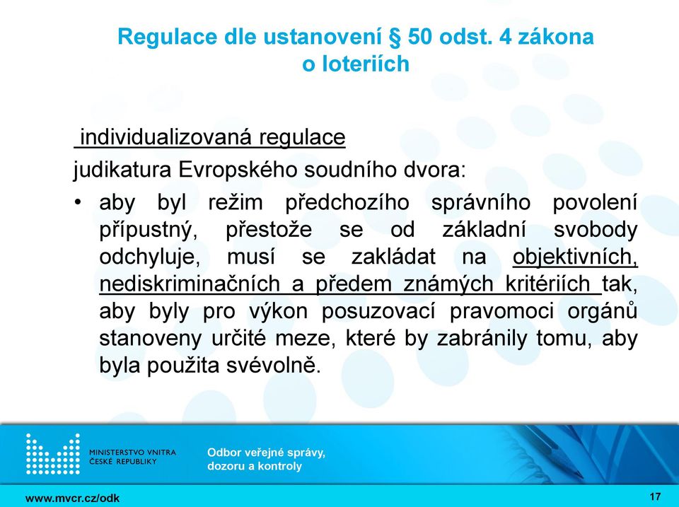 objektivních, nediskriminačních a předem známých kritériích tak, aby byly pro výkon