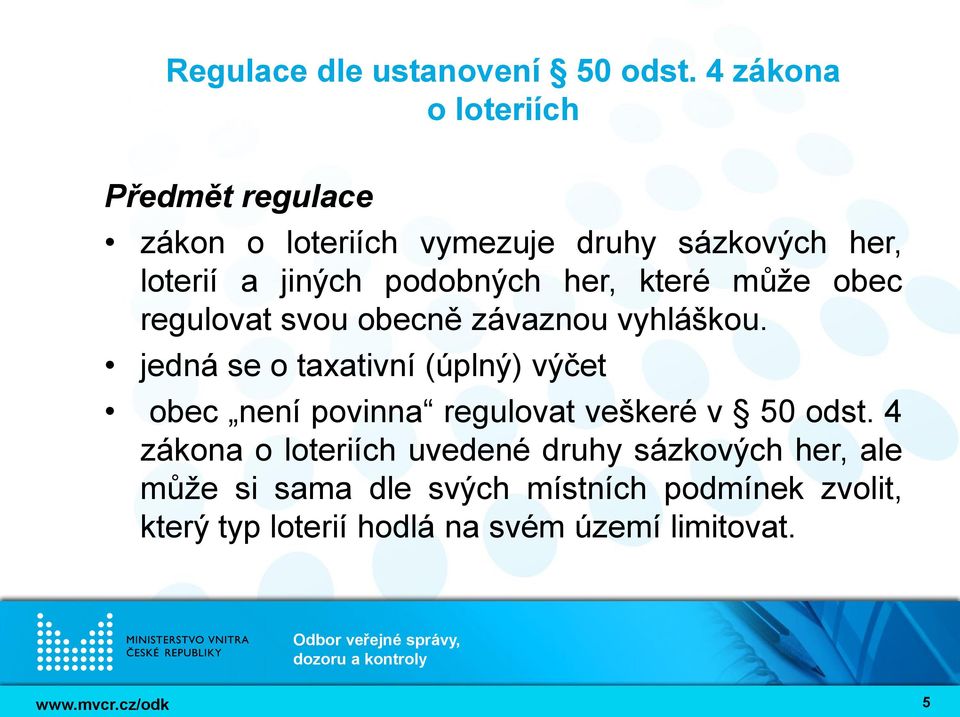 jedná se o taxativní (úplný) výčet obec není povinna regulovat veškeré v 50 odst.