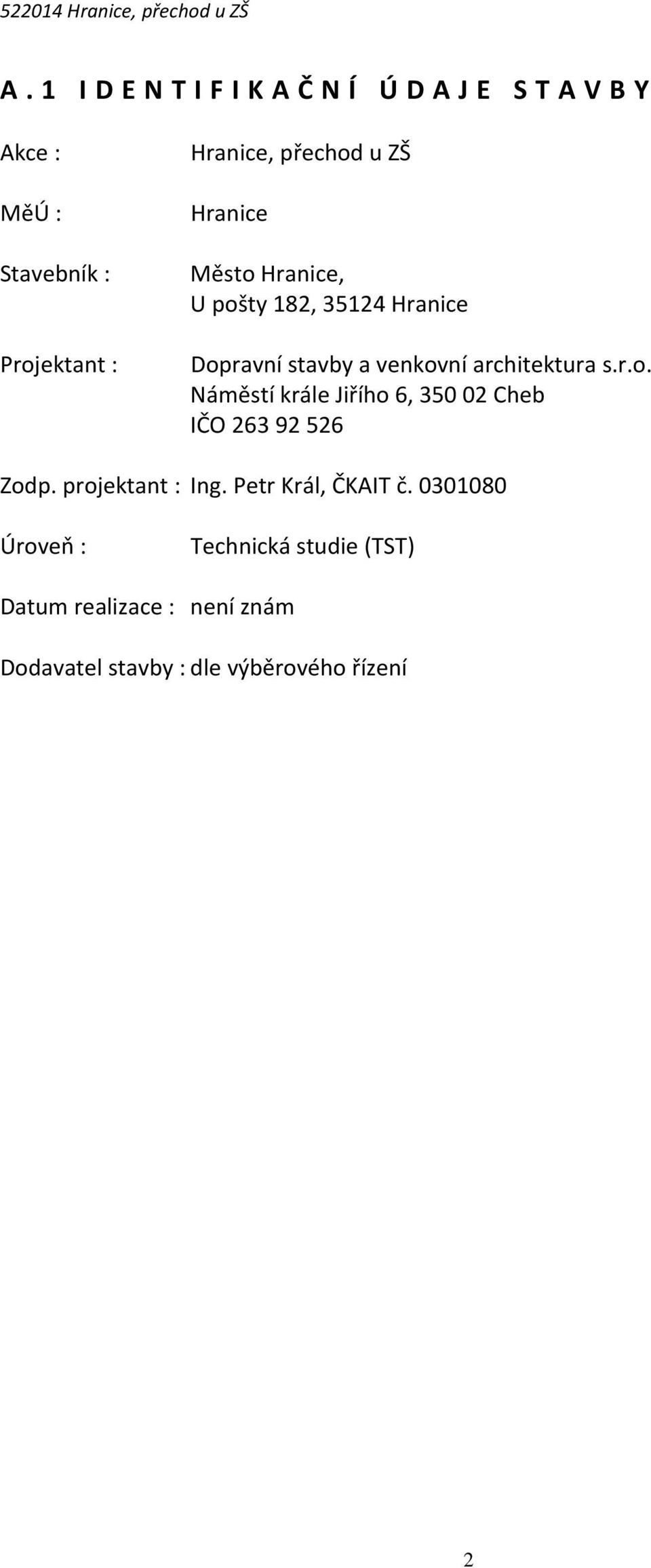 s.r.o. Náměstí krále Jiřího 6, 350 02 Cheb IČO 263 92 526 Zodp. projektant : Ing. Petr Král, ČKAIT č.