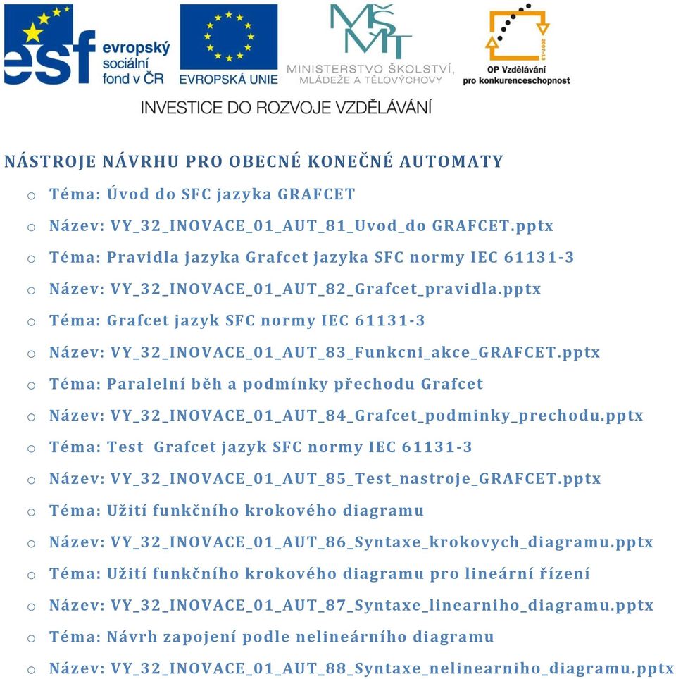 pptx o Téma: Grafcet jazyk SFC normy IEC 61131-3 o Název: VY_32_INOVACE_01_AUT_83_Funkcni_akce_GRAFCET.