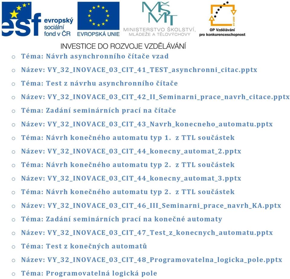 pptx o Téma: Zadání seminárních prací na čítače o Název: VY_32_INOVACE_03_CIT_43_Navrh_konecneho_automatu.pptx o Téma: Návrh konečného automatu typ 1.