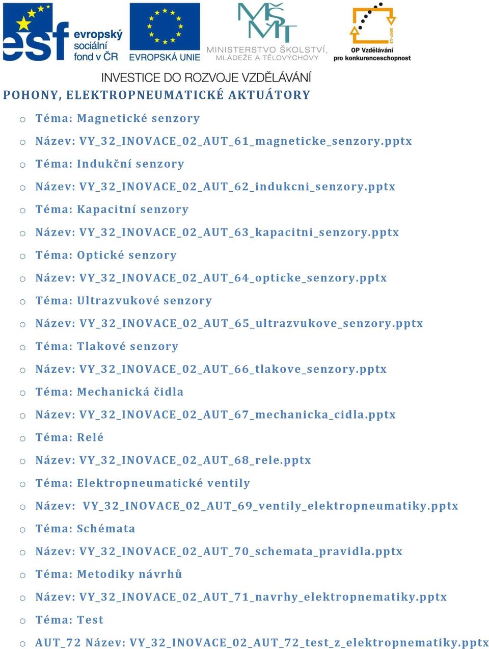 pptx o Téma: Ultrazvukové senzory o Název: VY_32_INOVACE_02_AUT_65_ultrazvukove_senzory.pptx o Téma: Tlakové senzory o Název: VY_32_INOVACE_02_AUT_66_tlakove_senzory.