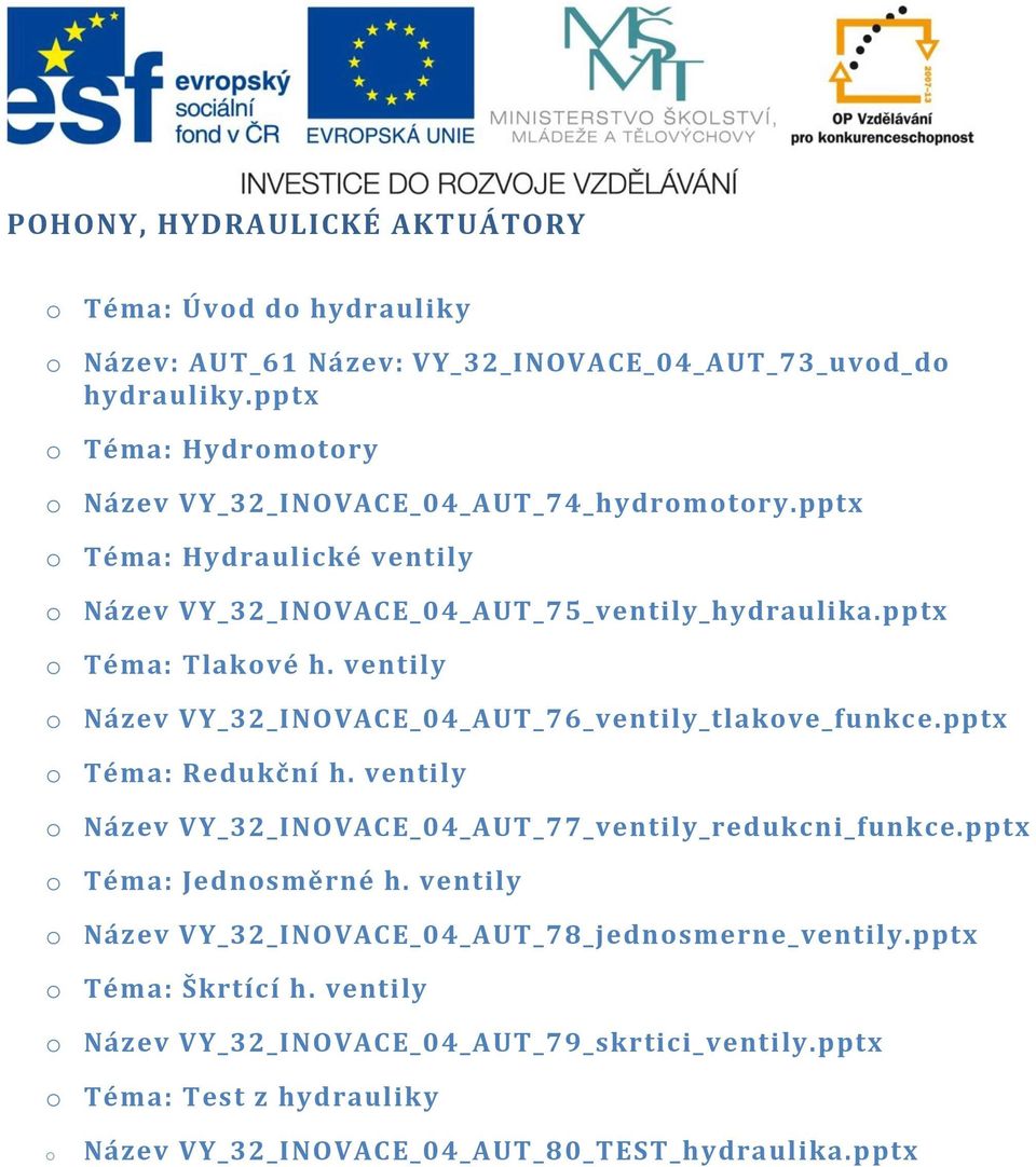 ventily o Název VY_32_INOVACE_04_AUT_76_ventily_tlakove_funkce.pptx o Téma: Redukční h. ventily o Název VY_32_INOVACE_04_AUT_77_ventily_redukcni_funkce.