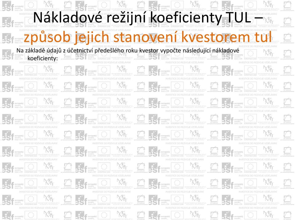 na společných nákladech režie ostatní - celkový rozpočet nákladů ostatních nákladových středisek je dělen celkovým počtem studujících a zaměstnanců (PPV) v daném akademickém roce režie OOP - celkový