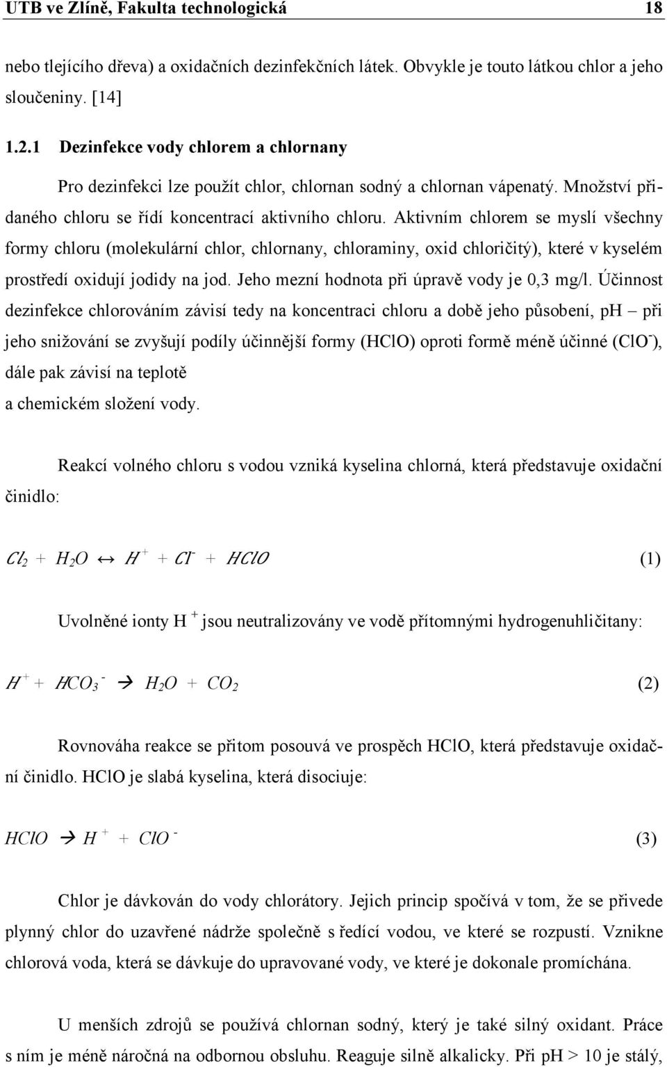 Aktivním chlorem se myslí všechny formy chloru (molekulární chlor, chlornany, chloraminy, oxid chloričitý), které v kyselém prostředí oxidují jodidy na jod.