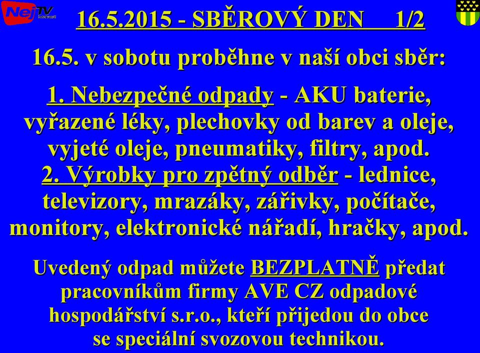 2. Výrobky pro zpětný odběr - lednice, televizory, mrazáky, zářivky, počítače, monitory, elektronické nářadí,