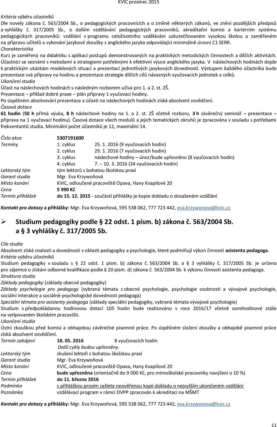 na přípravu učitelů a vykonání jazykové zkoušky z anglického jazyka odpovídající minimálně úrovni C1 SERR.