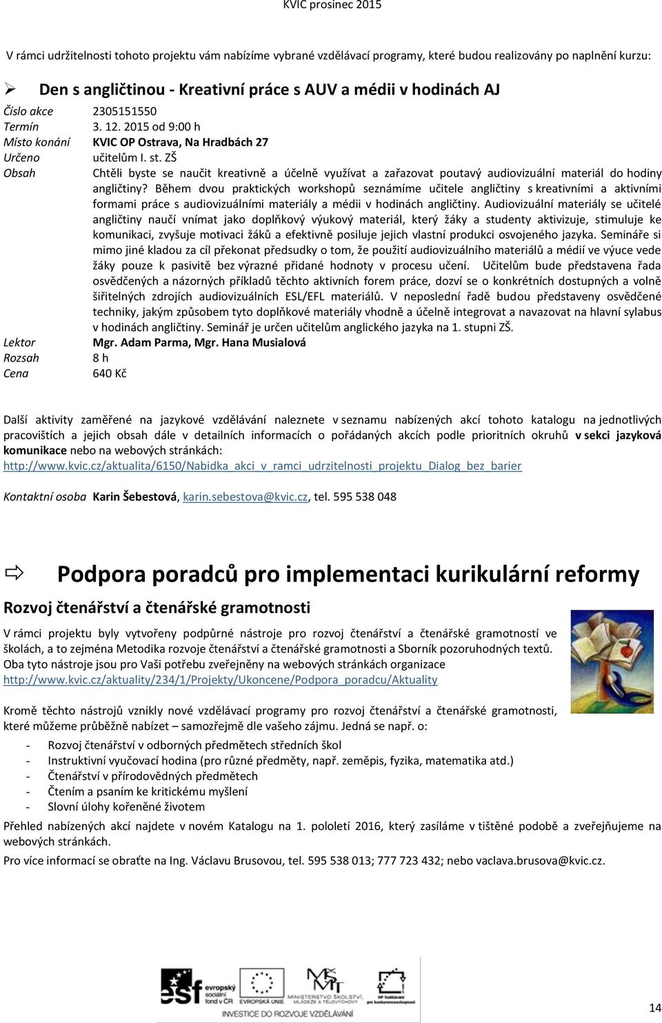 ZŠ Chtěli byste se naučit kreativně a účelně využívat a zařazovat poutavý audiovizuální materiál do hodiny angličtiny?
