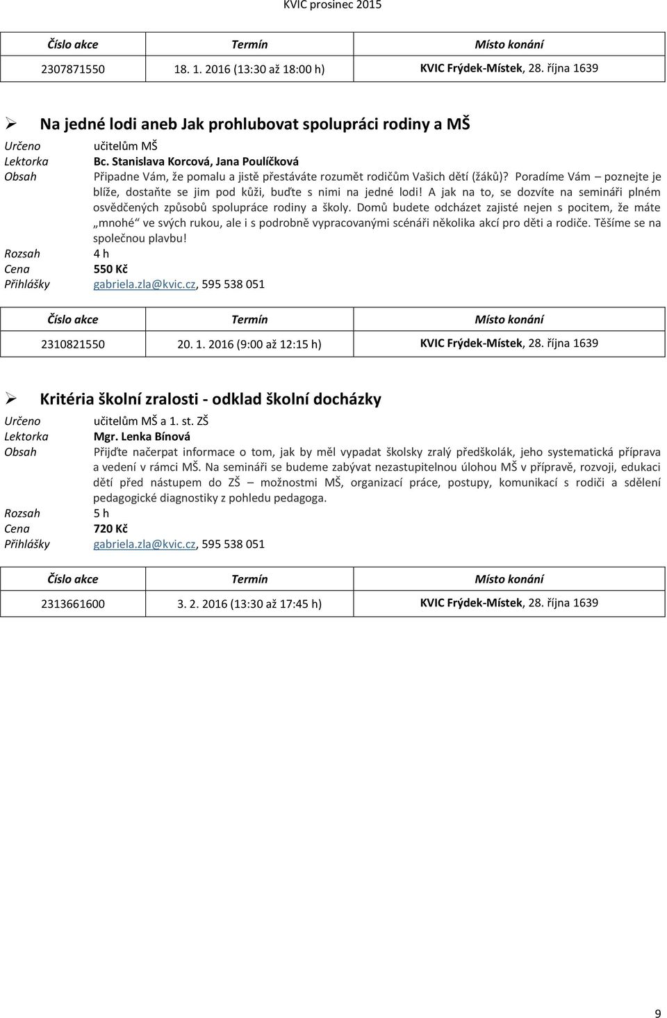 A jak na to, se dozvíte na semináři plném osvědčených způsobů spolupráce rodiny a školy.