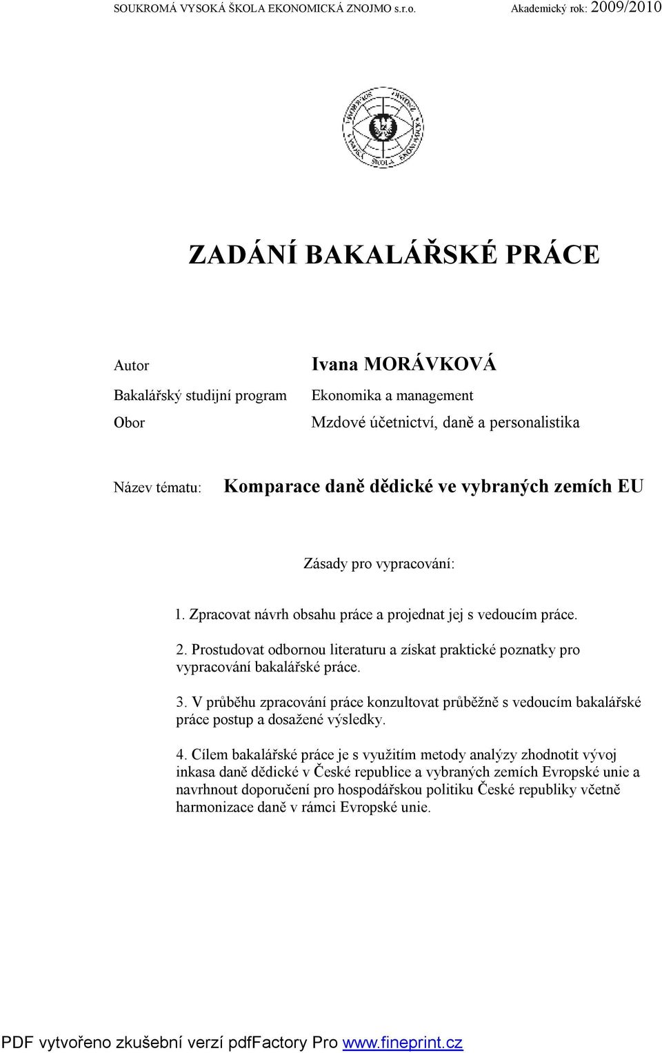 dědické ve vybraných zemích EU Zásady pro vypracování: 1. Zpracovat návrh obsahu práce a projednat jej s vedoucím práce. 2.