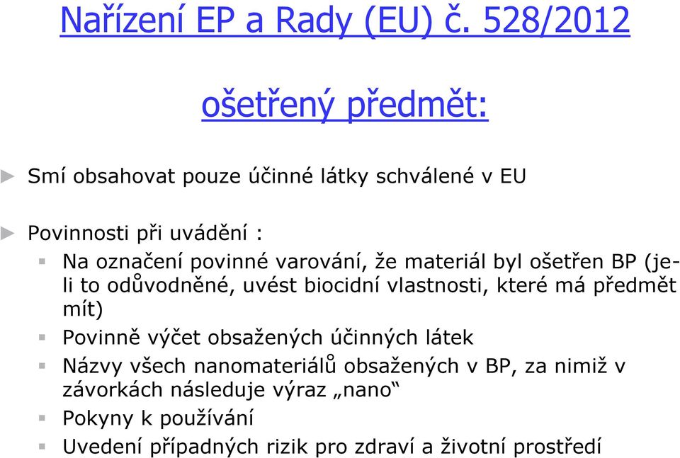 povinné varování, že materiál byl ošetřen BP (jeli to odůvodněné, uvést biocidní vlastnosti, které má předmět