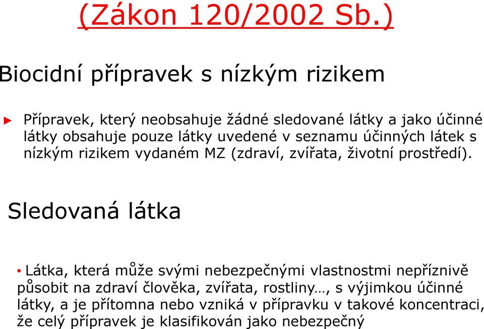 látky uvedené v seznamu účinných látek s nízkým rizikem vydaném MZ (zdraví, zvířata, životní prostředí).