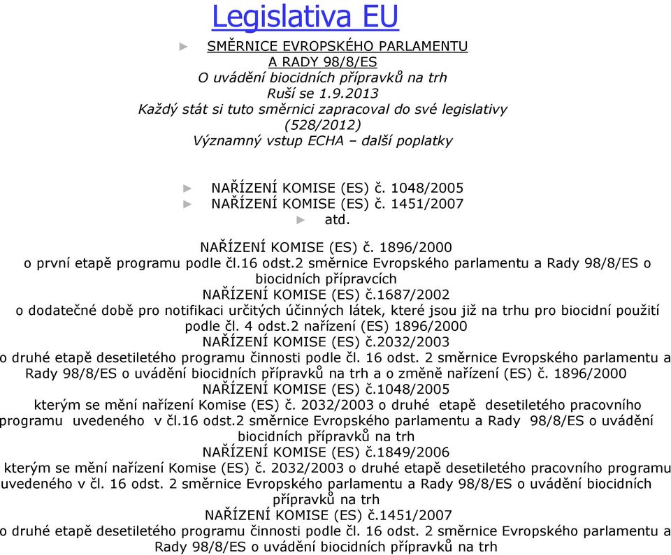 2 směrnice Evropského parlamentu a Rady 98/8/ES o biocidních přípravcích NAŘÍZENÍ KOMISE (ES) č.