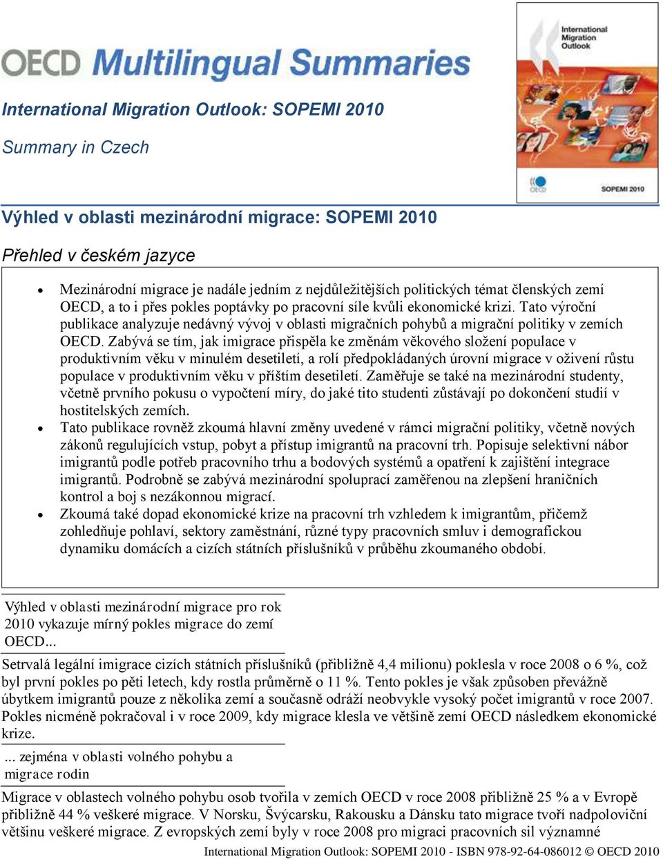 Tato výroční publikace analyzuje nedávný vývoj v oblasti migračních pohybů a migrační politiky v zemích OECD.